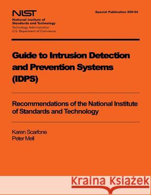 Guide to Intrusion Detection and Prevention Systems (IDPS) U. S. Department of Commerce 9781494749699 Createspace