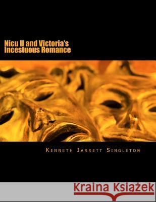 Nicu II and Victoria's Incestuous Romance Singleton, Kenneth Jarrett 9781494749736 Createspace Independent Publishing Platform