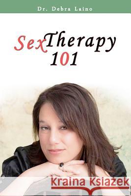 Sex Therapy 101 Dr Debra Laino 9781494750565