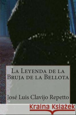 La Leyenda de la Bruja de la Bellota Jose Luis Clavijo Repetto Clavijo Jose Luis Repetto 9781494751845 Createspace