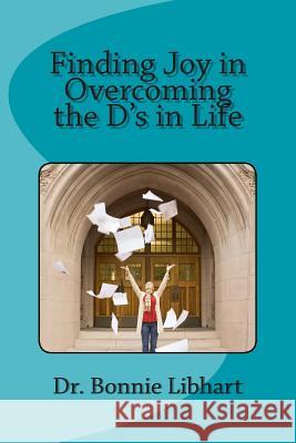 Finding Joy in Overcoming the D's in Life Dr Bonnie Libhart Lindsey Harris 9781494751890