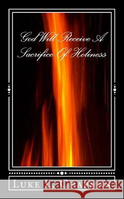 God Will Receive A Sacrifice Of Holiness Emerson, Charles Lee 9781494752248 Createspace