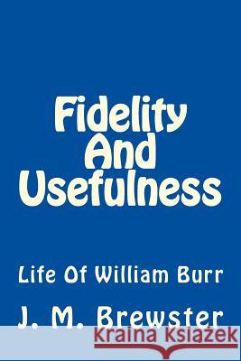 Fidelity And Usefulness: Life Of William Burr Loveless, Alton E. 9781494752859