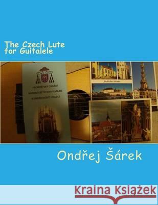 The Czech Lute for Guitalele: by Adam Vaclav Michna z Otradovic Sarek, Ondrej 9781494753290 Createspace