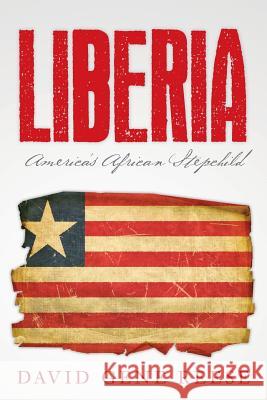 Liberia: America's African Stepchild David Gene Reese 9781494753436 Createspace Independent Publishing Platform