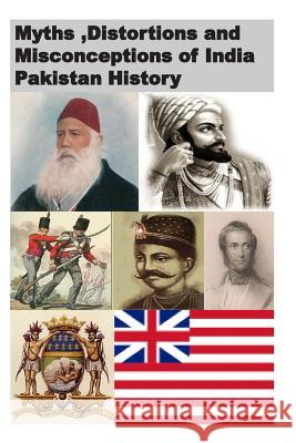 Myths, Distortions and Misconceptions of India Pakistan History Agha Humayun Amin 9781494755201 Createspace