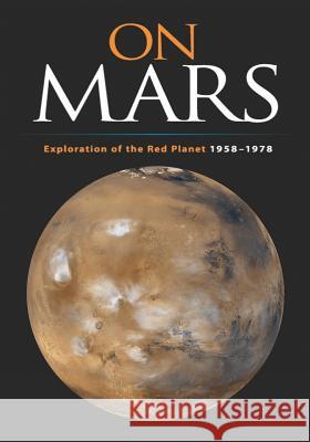 On Mars: Exploration of the Red Planet, 1958-1978 Edward Clinton Ezell Linda Neuman Ezell National Aeronautics and Administration 9781494755355 Createspace