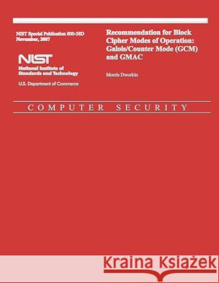 Recommendation for Block Cipher Modes of Operation: Galois/Counter Mode (GCM) and GMAC U. S. Department of Commerce 9781494755805 Createspace