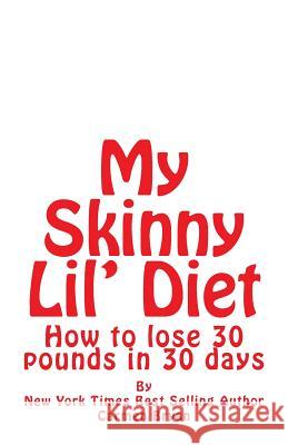 My Skinny Lil' Diet: How to lose 30 pounds in 30 days Bryan, Carmen 9781494755935 Createspace