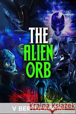 The Alien Orb V. Bertolaccini 9781494758981 Createspace