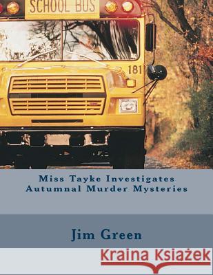 Miss Tayke Investigates Autumnal Murder Mysteries Jim Green 9781494759131 Createspace