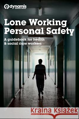 Lone Working Personal Safety: A guidebook for health & social care workers O'Dea, Gerard 9781494759216 Createspace