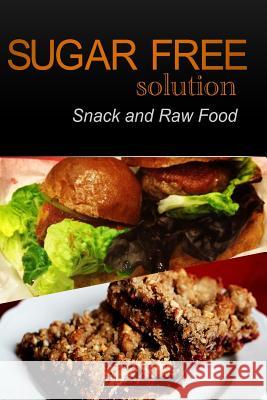 Sugar-Free Solution - Snack and Raw Food Recipes Sugar-Free Solution 2 9781494759339 Createspace