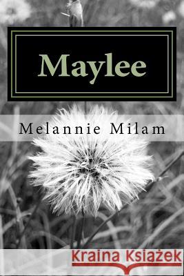 Maylee: An inspiring story Milam, Melannie Fay 9781494759636 Createspace