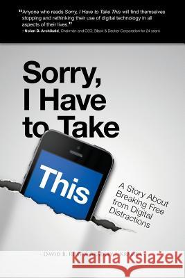 Sorry, I Have To Take This: Breaking Free From Digital Distractions Kramer, Bradley J. 9781494759667 Createspace