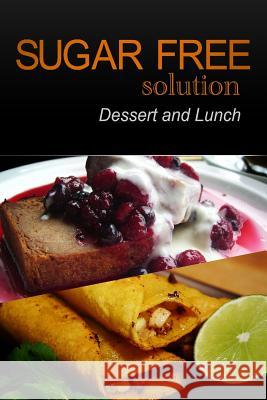 Sugar-Free Solution - Dessert and Lunch Sugar-Free Solution 2 9781494760311 Createspace