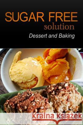 Sugar-Free Solution - Dessert and Baking Recipes - 2 book pack 2. Pack Books, Sugar-Free Solution 9781494760380 Createspace