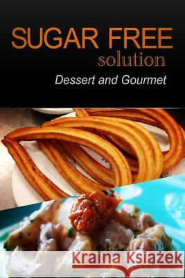 Sugar-Free Solution - Dessert and Gourmet Recipes - 2 book pack 2. Pack Books, Sugar-Free Solution 9781494760663 Createspace