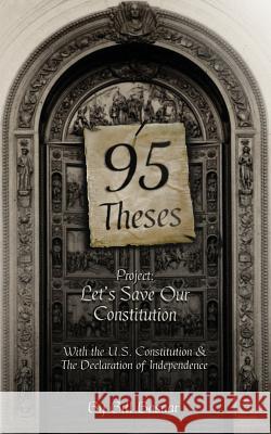 95 Theses Project: Let's Save our Constitution: With the U.S. Constitution & The Declaration of Independence Basaar, Bill 9781494761271 Createspace