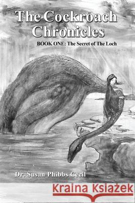 The Cockroach Chronicles: The Secret of the Loch Dr Susan Phibbs Cecil 9781494761516