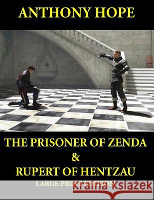 The Prisoner of Zenda & Rupert of Hentzau - Large Print Edition: Anthony Hope Combo Anthony Hope 9781494761813 Createspace