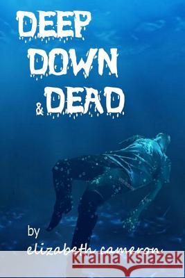 Deep Down & Dead: A tale of sweet revenge - WOMAN STYLE! Cameron, Elizabeth 9781494761943 Createspace