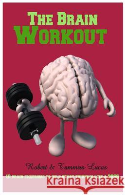 The Brain Workout- 10 Brain Exercises to Help you Start Thinking Like a BOSS Lucas, Robert 9781494761981