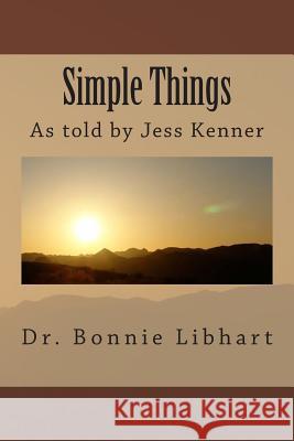 Simple Things Dr Bonnie Libhart Jess Kenner 9781494762469 Createspace