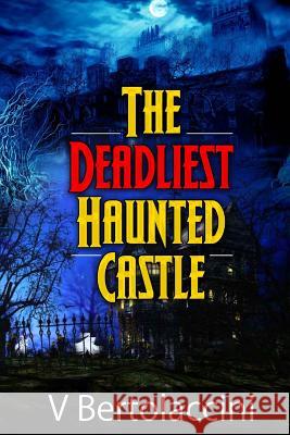 The Deadliest Haunted Castle V. Bertolaccini 9781494763398 Createspace