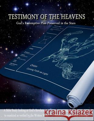 Testimony of the Heavens: God's Redemptive Plan Preserved in the Stars Dana a. Sherstad B. J. Barbich 9781494764098 Createspace