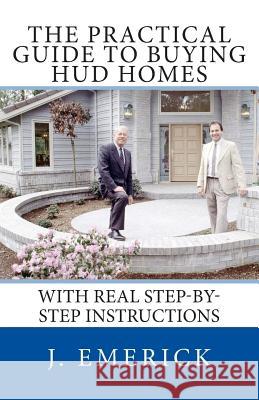 The Practical Guide to Buying HUD Homes: With Real Step-by-Step Instructions Emerick, J. 9781494764500 Createspace