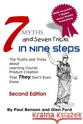 7 Myths and Seven Tricks in Nine Steps: The truth & tricks about learning course product creation that THEY don't know Ford, Glen 9781494764739 Createspace