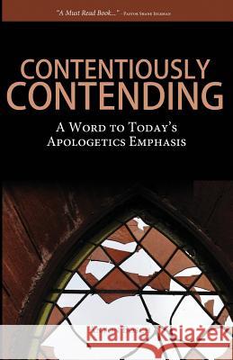 Contentiously Contending: A Word to Today's Apologetics Emphasis Anton Bosch 9781494764807 Createspace