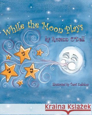 While the Moon Plays Rosann O'Dell Terri Kelleher 9781494765781 Createspace Independent Publishing Platform