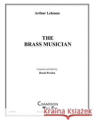 The Brass Musician Arthur Lehman David Werden 9781494765828 Createspace