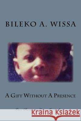 A Gift Without A Presence Wissa Jr, Bileko Aziza 9781494766931 Createspace