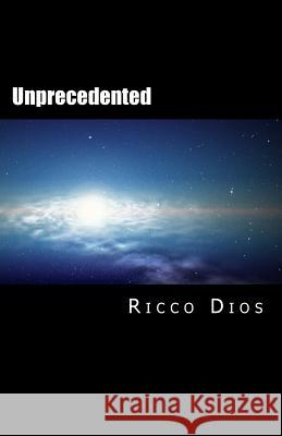 Unprecedented: The Terrestrial Genesis Ricco Dios 9781494767273