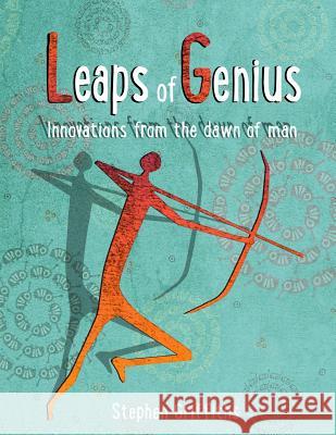 Leaps of genius: Inventions from the Stone Age Griffiths, Stephen L. 9781494767334 Createspace