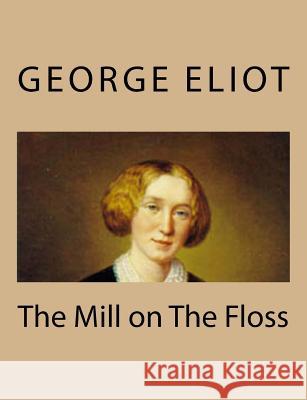 The Mill on The Floss Eliot, George 9781494767495 Createspace