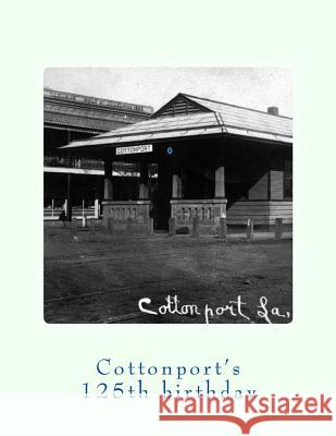 Cottonport's 125th Birthday 1888-2013 Randy Decuir 9781494767808