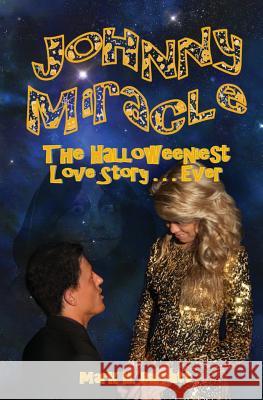 Johnny Miracle: The Halloweeniest Love Story . . . Ever Mark H. Barratt 9781494768775 Createspace