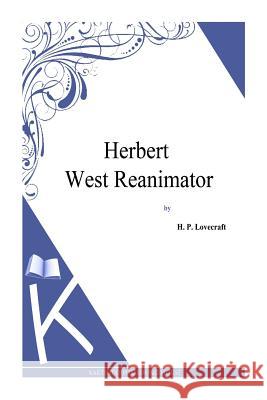 Herbert West Reanimator H. P. Lovecraft 9781494768904 Createspace