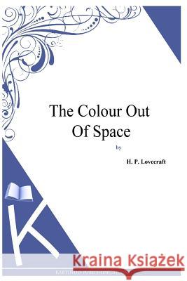 The Colour Out Of Space Lovecraft, H. P. 9781494768959 Createspace