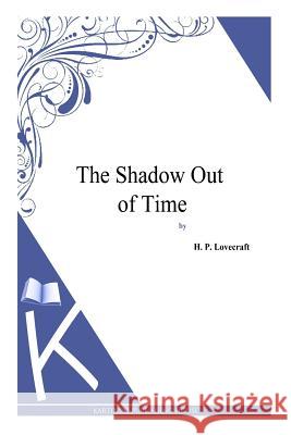 The Shadow Out of Time H. P. Lovecraft 9781494769161