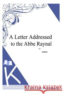 A Letter Addressed to the Abbe Raynal Paine, Thomas 9781494769246