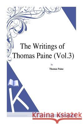 The Writings of Thomas Paine (Vol.3) Thomas Paine 9781494769291