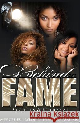 Behind The Fame; Secrets and Betrayal Mercedes Taylor, Treasure Malian 9781494769611 Createspace Independent Publishing Platform