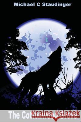 The Cottonwood Grove Michael C. Staudinger 9781494769659 Createspace