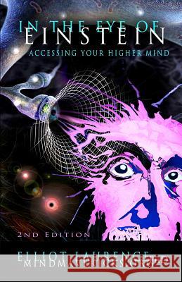 In The Eye Of Einstein: Accessing Your Higher Mind Laurence Phd, Elliot 9781494770006 Createspace