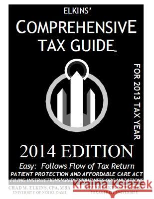 Elkins' Comprehensive Tax Guide - 2014 Edition Chad M. Elkin Tim M. Elkin Ryan Richard Well 9781494770358 Createspace